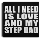 All I Need Is Love And My Step Dad - Canvas Square