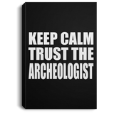 Keep Calm and Trust The Archeologist - Canvas Portrait