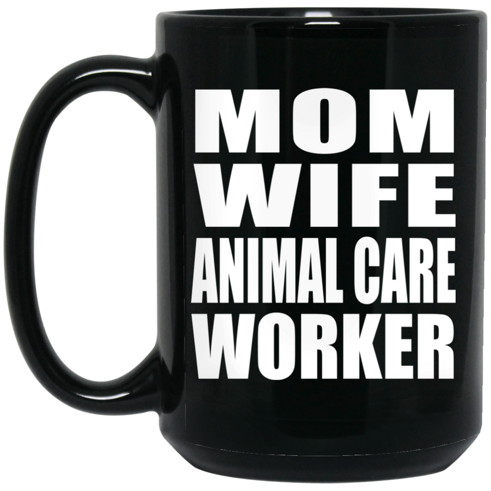 Mom Wife Animal Care Worker - 15oz Coffee Mug Black
