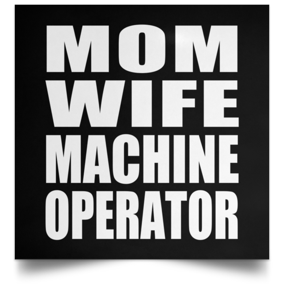 Mom Wife Machine Operator - Poster Square