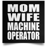 Mom Wife Machine Operator - Poster Square
