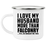 I Love My Husband More Than Falconry - 12oz Camping Mug