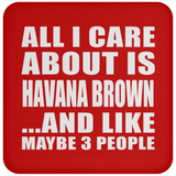 All I Care About Is Havana Brown - Drink Coaster