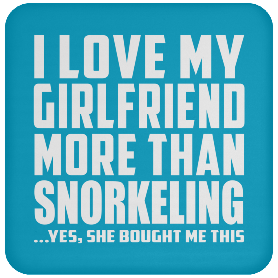 I Love My Girlfriend More Than Snorkeling - Drink Coaster