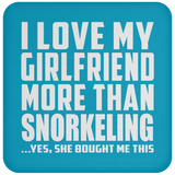 I Love My Girlfriend More Than Snorkeling - Drink Coaster