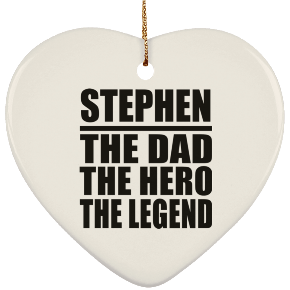 Stephen The Dad The Hero The Legend - Heart Ornament