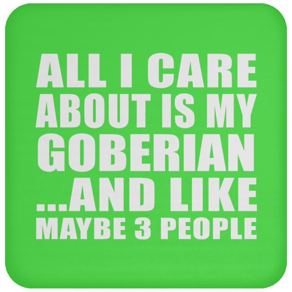 All I Care About Is My Goberian - Drink Coaster