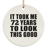 72nd Birthday Took Me 72 Years To Look This Good - Circle Ornament