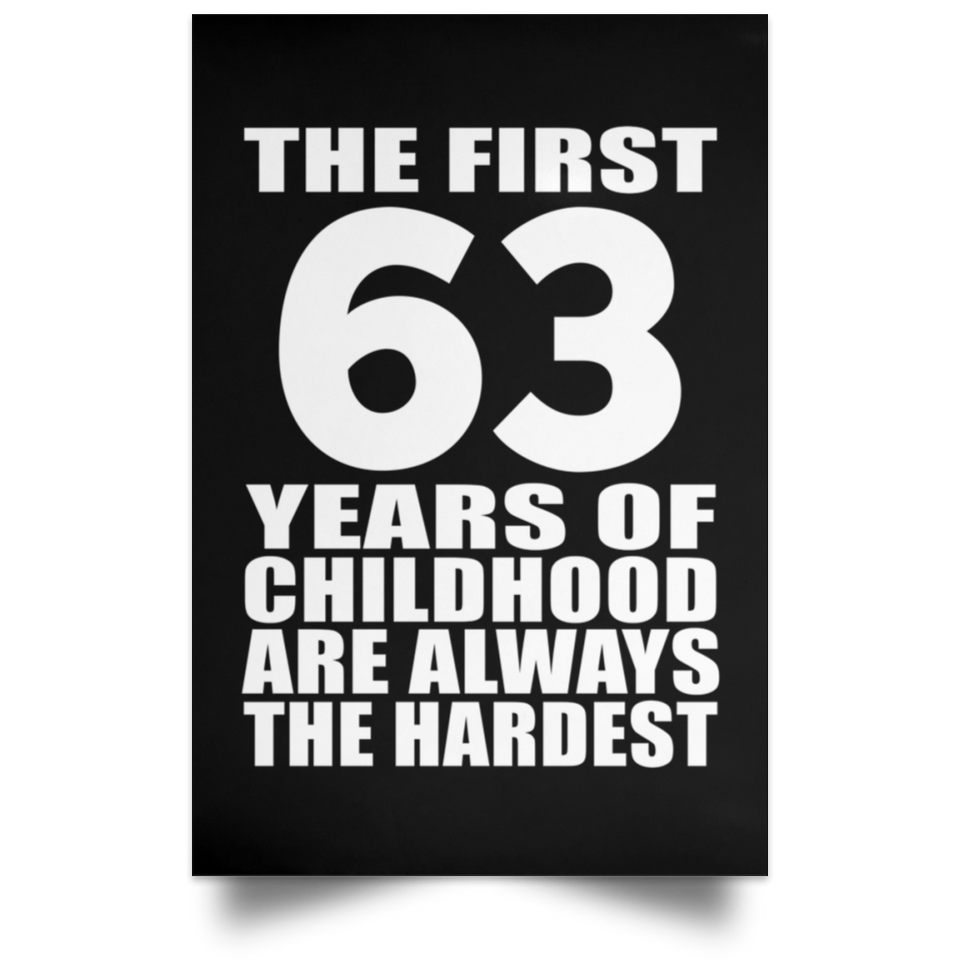 First 63 Years of Childhood Are The Hardest - Poster Portrait