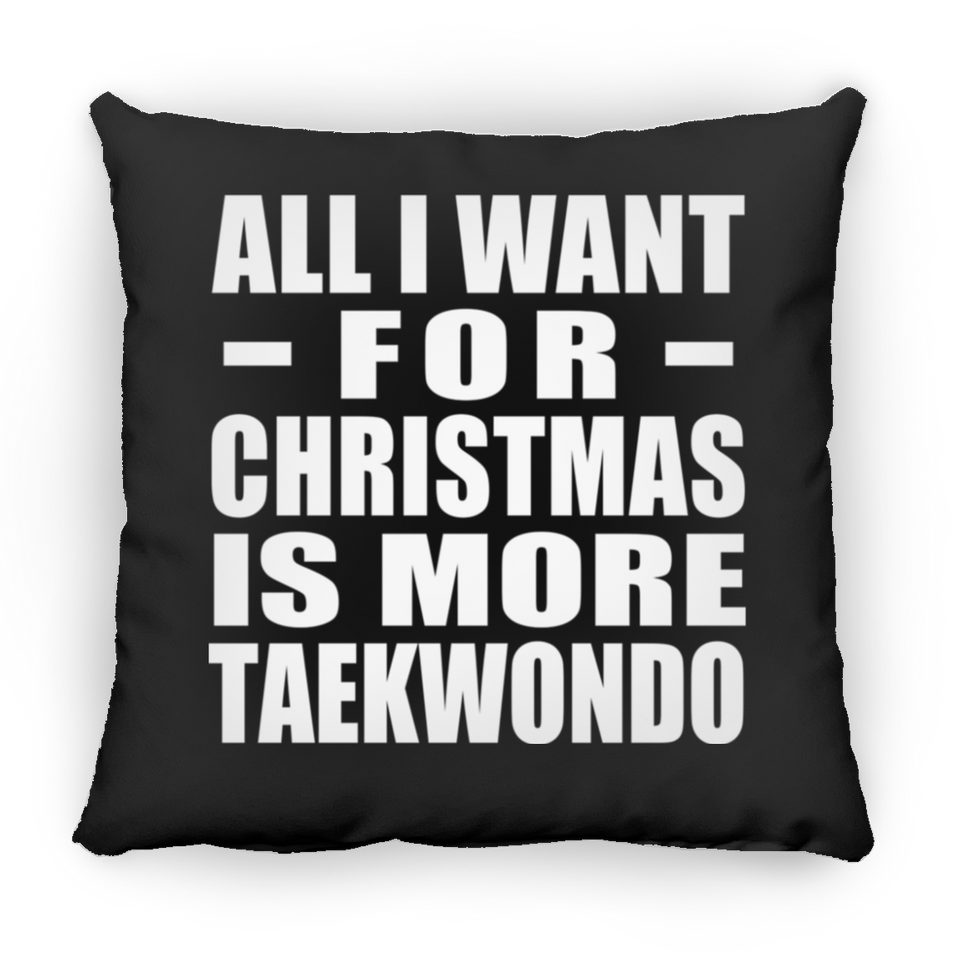 All I Want For Christmas Is More Taekwondo - Throw Pillow Black