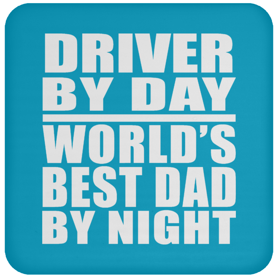 Driver By Day World's Best Dad By Night - Drink Coaster