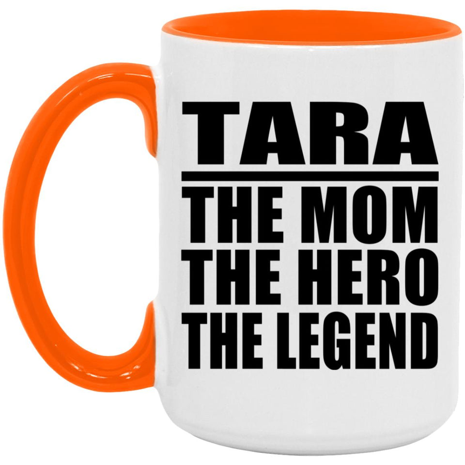 Tara The Mom The Hero The Legend - 15oz Accent Mug Orange