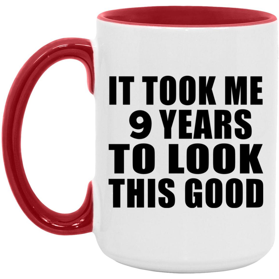 9th Birthday Took Me 9 Years To Look Good - 15oz Accent Mug Red