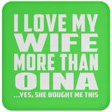 I Love My Wife More Than Oina - Drink Coaster