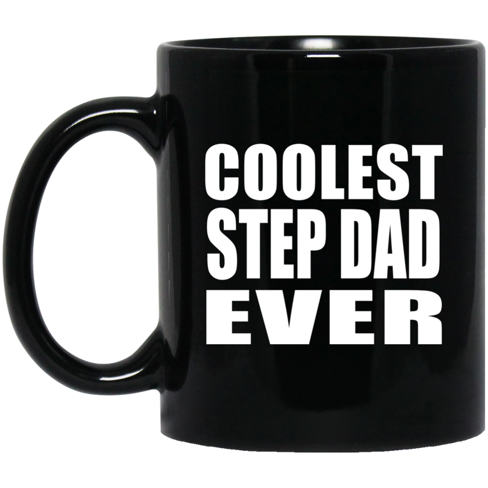 Coolest Step Dad Ever - 11 Oz Coffee Mug Black