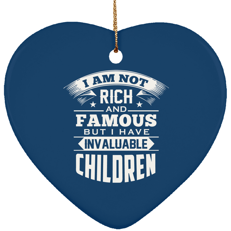 I Am Not Rich & Famous, But I Have Invaluable Children - Heart Ornament