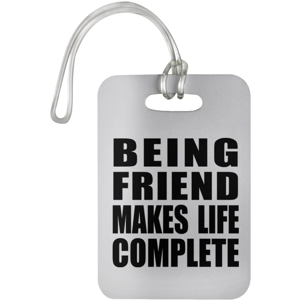 Being Friend Makes Life Complete - Luggage Bag Tag
