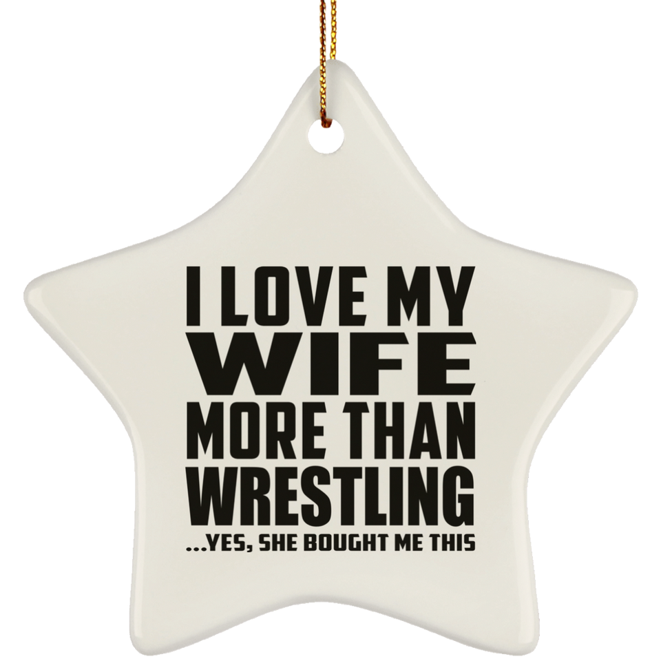 I Love My Wife More Than Wrestling - Star Ornament