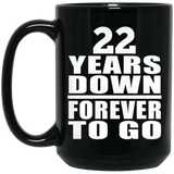22nd Anniversary 22 Years Down Forever to Go - 15oz Coffee Mug Black