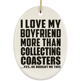 I Love My Boyfriend More Than Collecting Coasters - Oval Ornament