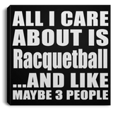 All I Care About Is Racquetball - Canvas Square