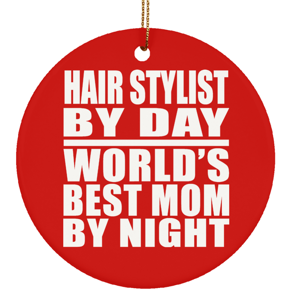 Hair Stylist By Day World's Best Mom By Night - Circle Ornament