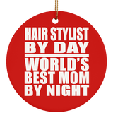 Hair Stylist By Day World's Best Mom By Night - Circle Ornament