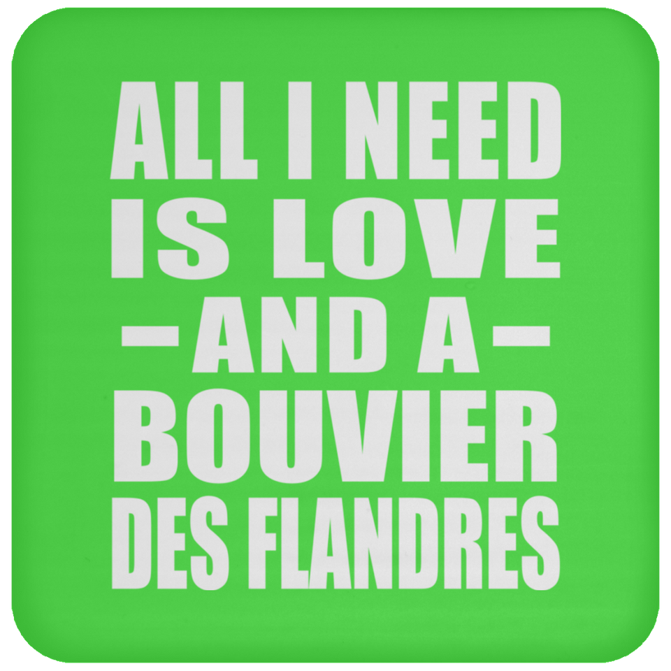 All I Need Is Love And A Bouvier Des Flandres - Drink Coaster