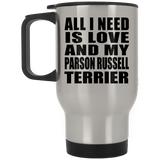 All I Need Is Love And My Parson Russell Terrier - Silver Travel Mug