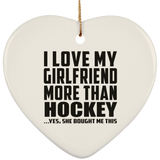 I Love My Girlfriend More Than Hockey - Heart Ornament