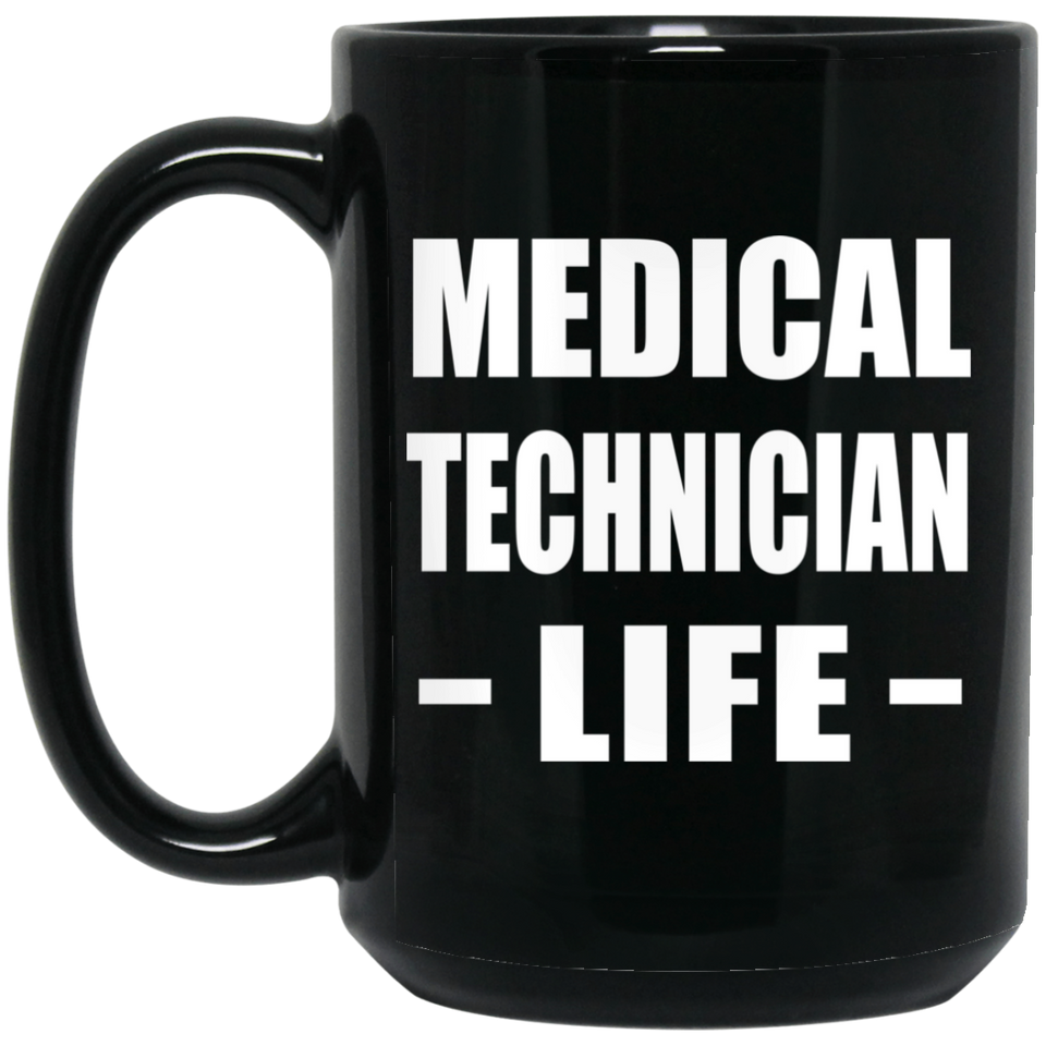 Medical Technician Life - 15oz Coffee Mug Black