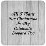 All I Want For Christmas Is My Catahoula Leopard Dog - Drink Coaster F