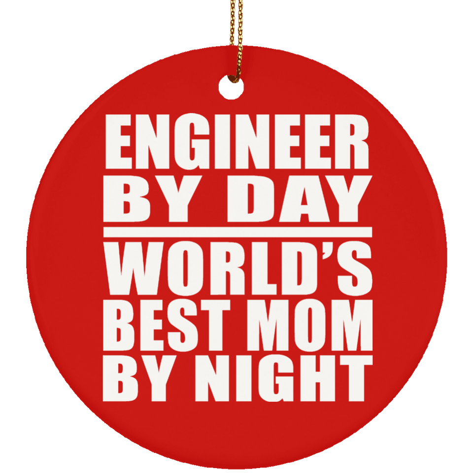 Engineer By Day World's Best Mom By Night - Circle Ornament