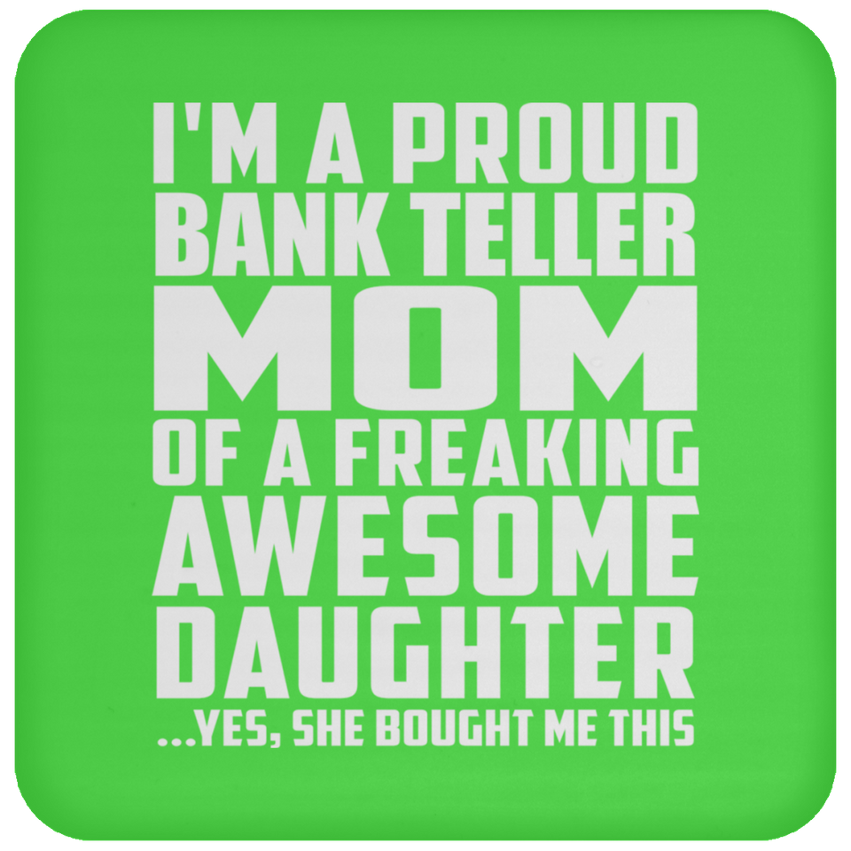 Proud Bank Teller Mom Of Awesome Daughter - Drink Coaster