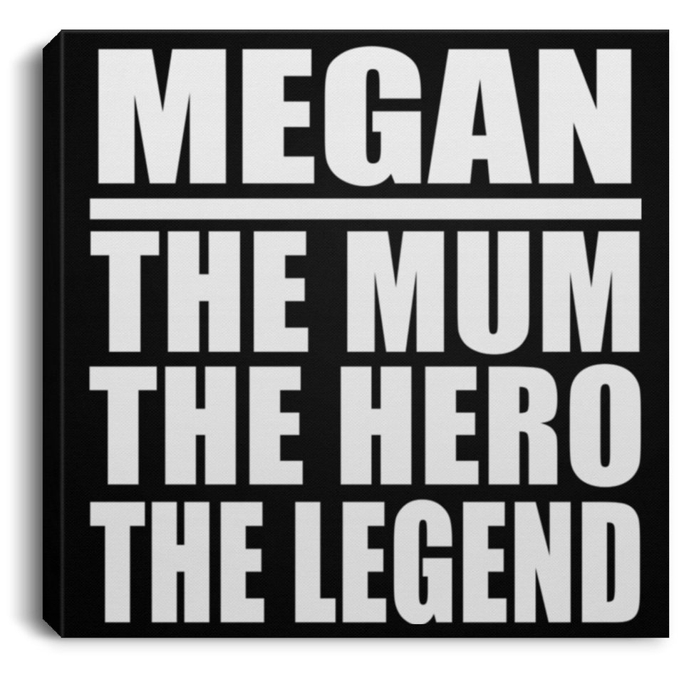 Megan The Mum The Hero The Legend - Canvas Square