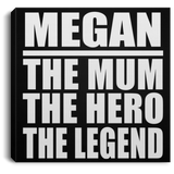 Megan The Mum The Hero The Legend - Canvas Square