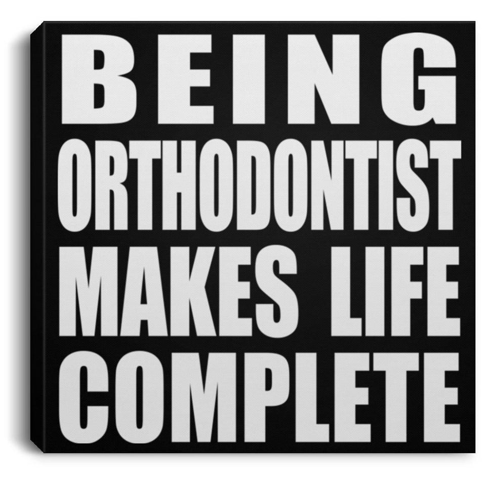 Being Orthodontist Makes Life Complete - Canvas Square