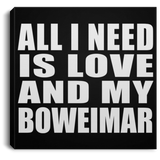 All I Need Is Love And My Boweimar - Canvas Square