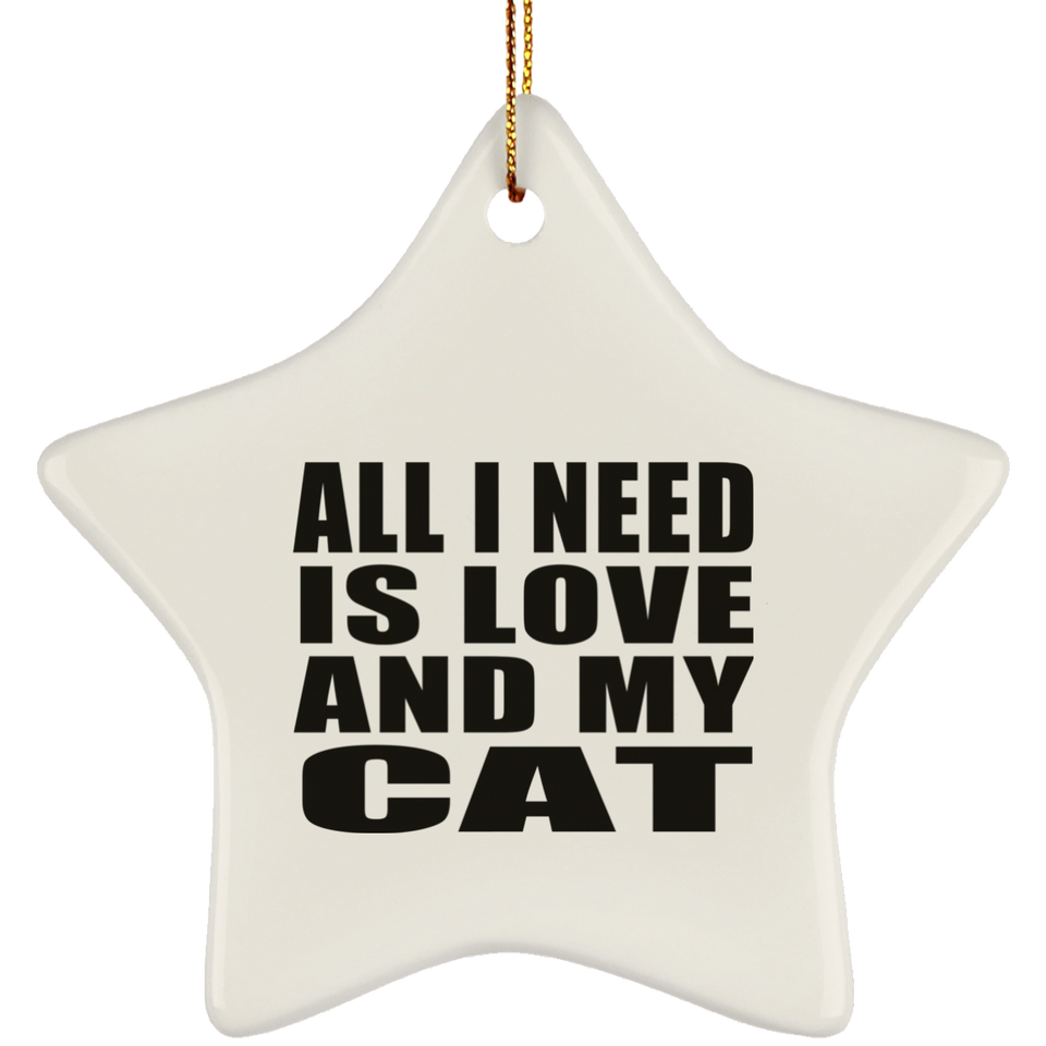 All I Need Is Love And My Cat - Star Ornament