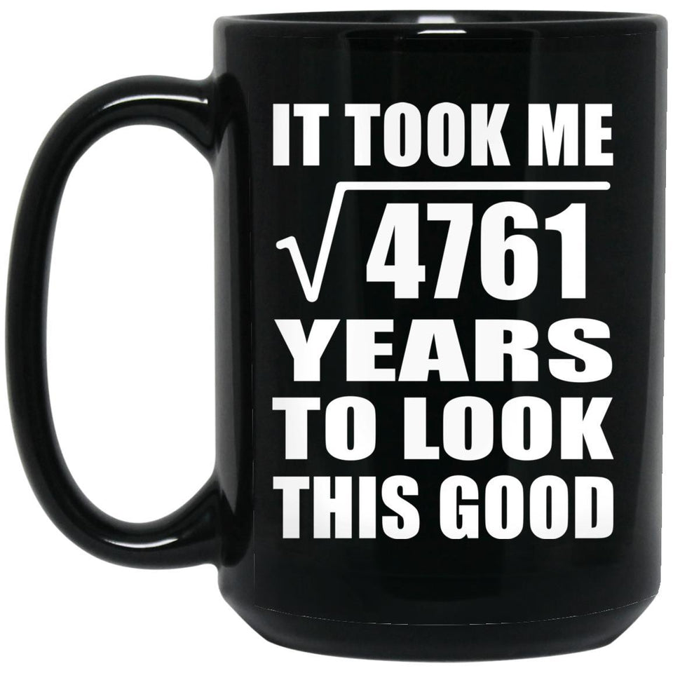 69th Birthday Took Square Root of 4761 Years To Look Good - 15oz Coffee Mug Black
