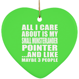 All I Care About Is My Small Munsterlander Pointer - Heart Ornament