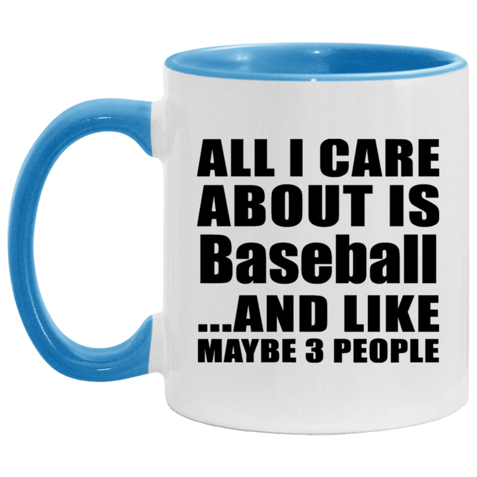 All I Care About Is Baseball - 11oz Accent Mug Blue
