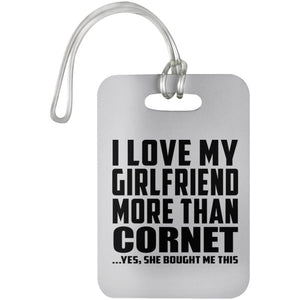 I Love My Girlfriend More Than Cornet - Luggage Bag Tag