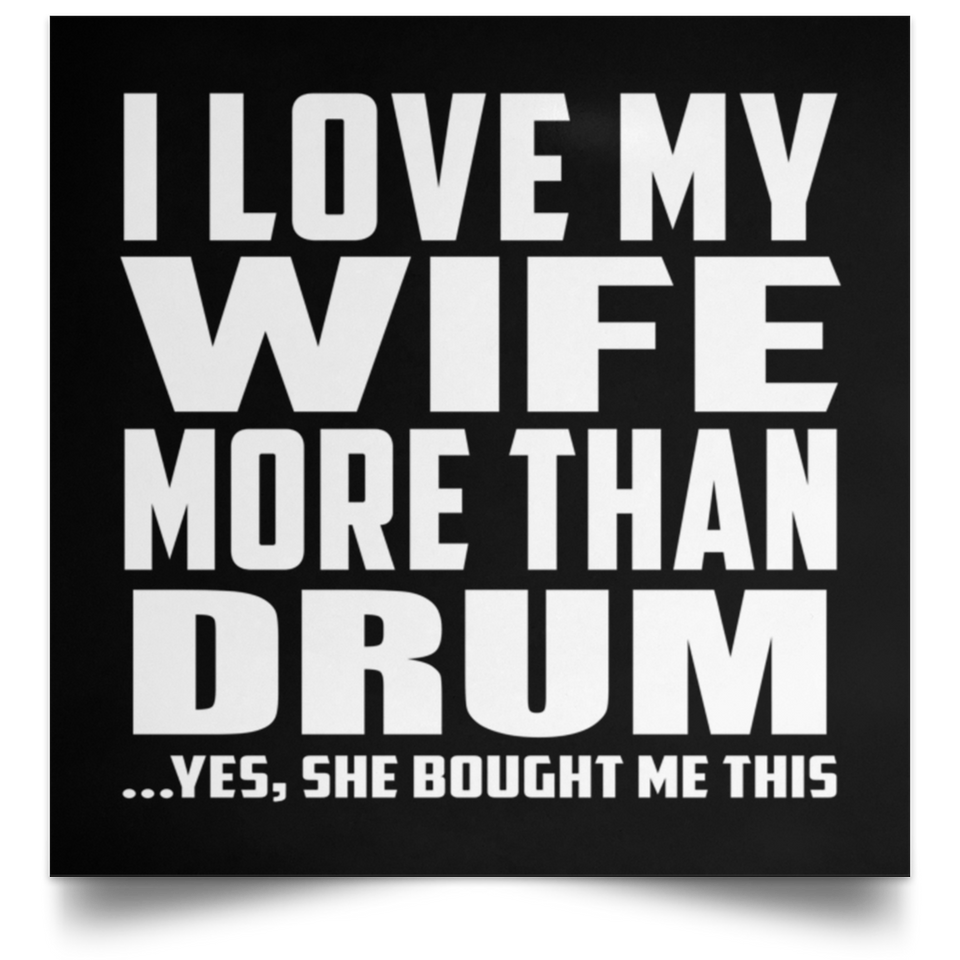 I Love My Wife More Than Drum - Poster Square