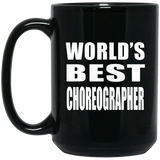 World's Best Choreographer - 15 Oz Coffee Mug Black