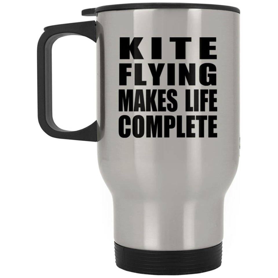 Kite Flying Makes Life Complete - Travel Mug Silver