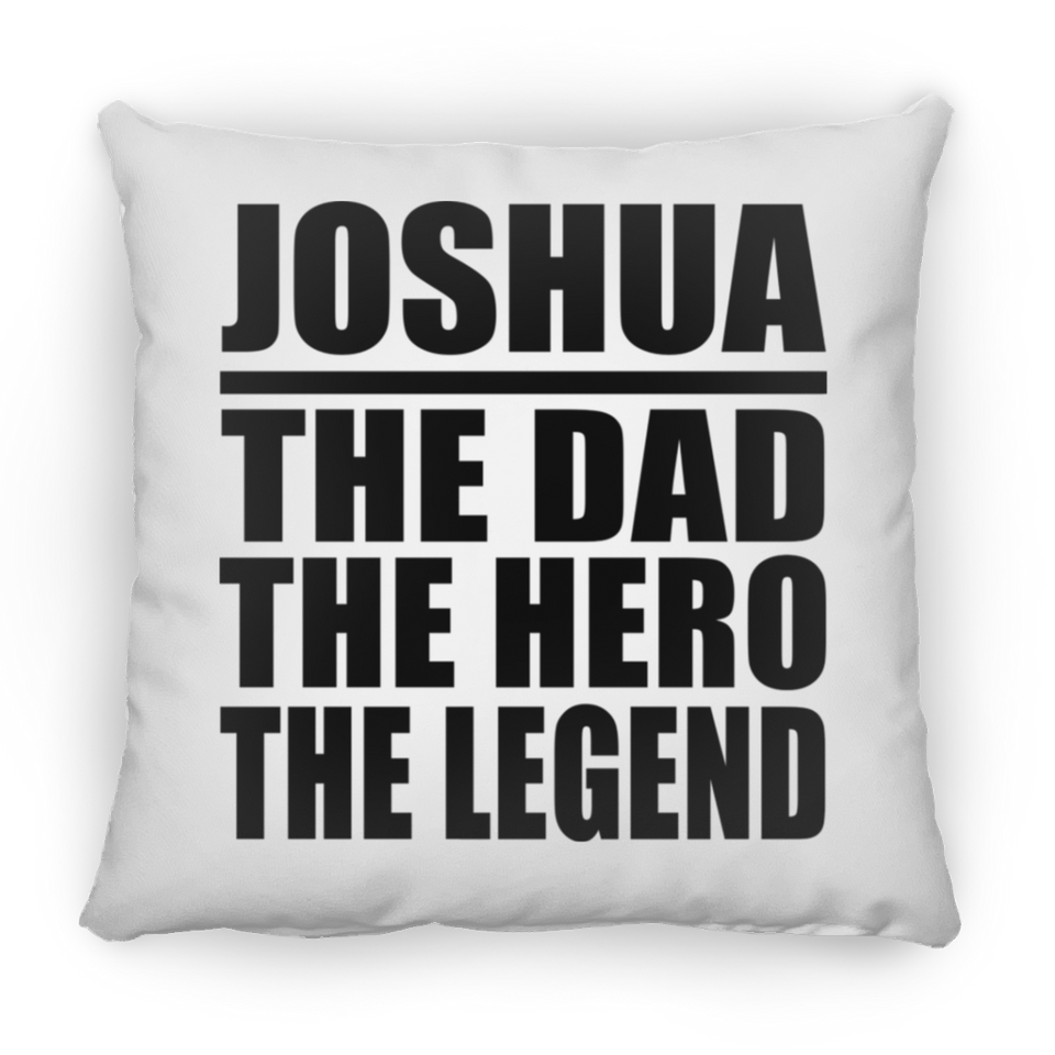 Joshua The Dad The Hero The Legend - Throw Pillow
