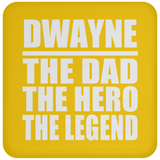 Dwayne The Dad The Hero The Legend - Drink Coaster