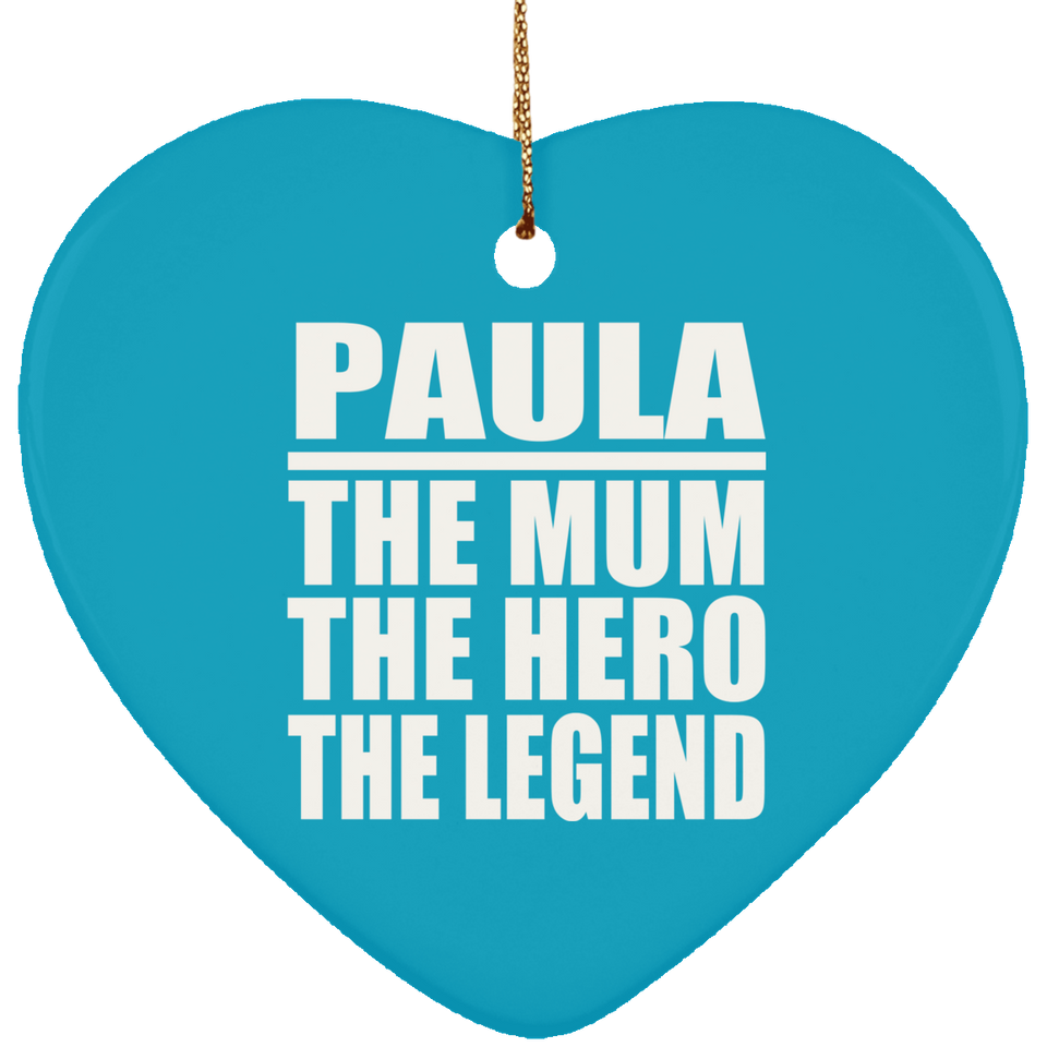 Paula The Mum The Hero The Legend - Heart Ornament