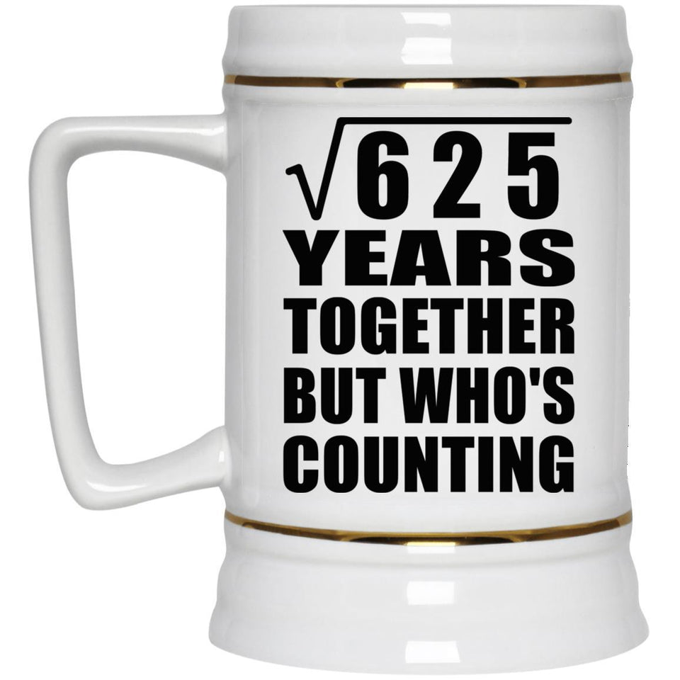 25th Anniversary Square Root of 625 Years Who's Counting - Beer Stein